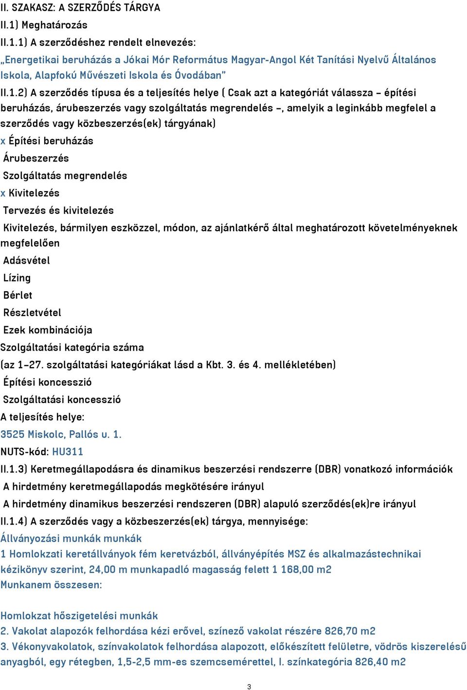 1) A szerződéshez rendelt elnevezés: Energetikai beruházás a Jókai Mór Református Magyar-Angol Két Tanítási Nyelvű Általános Iskola, Alapfokú Művészeti Iskola és Óvodában II.1.2) A szerződés típusa