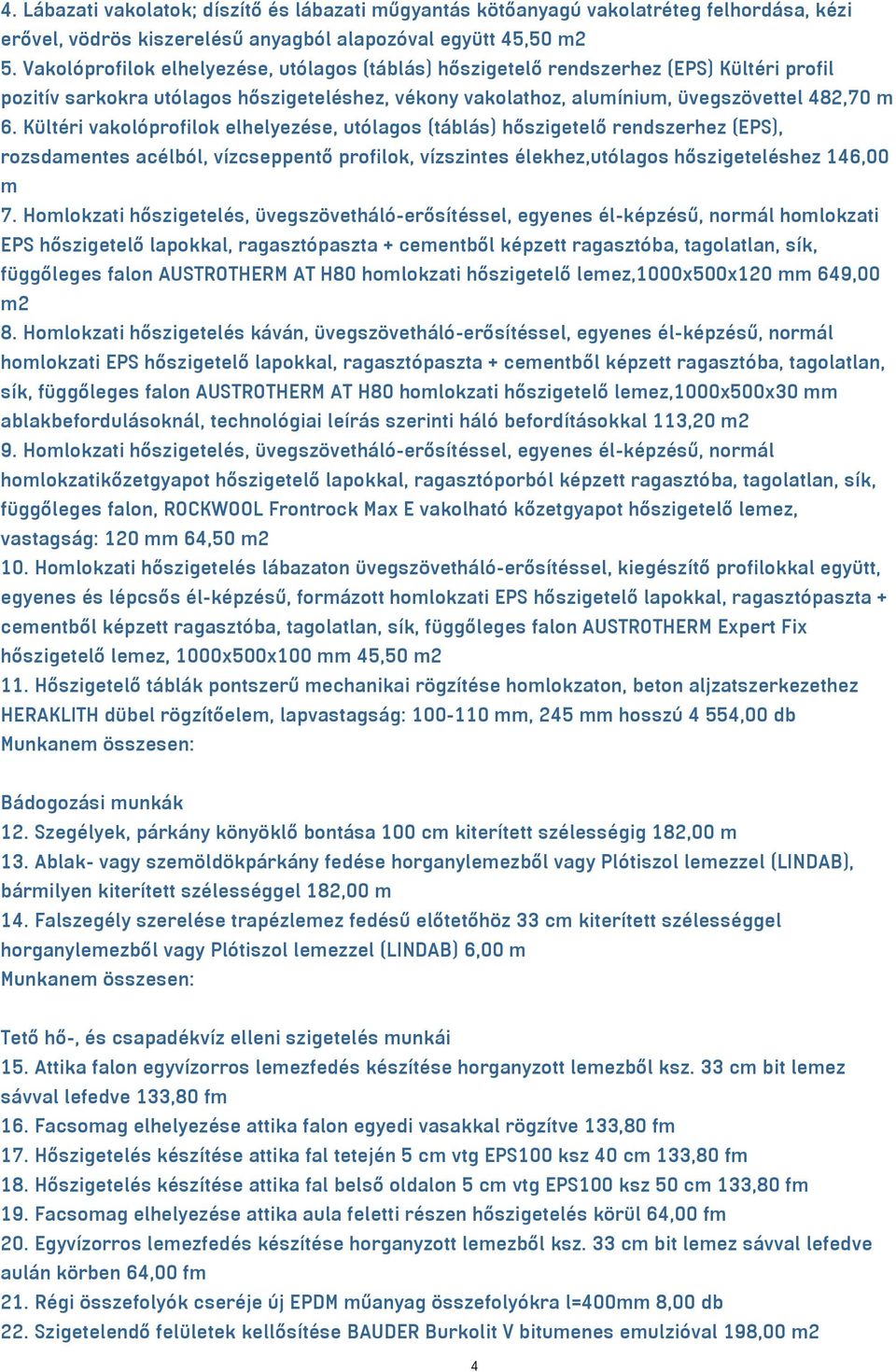 Kültéri vakolóprofilok elhelyezése, utólagos (táblás) hőszigetelő rendszerhez (EPS), rozsdamentes acélból, vízcseppentő profilok, vízszintes élekhez,utólagos hőszigeteléshez 146,00 m 7.