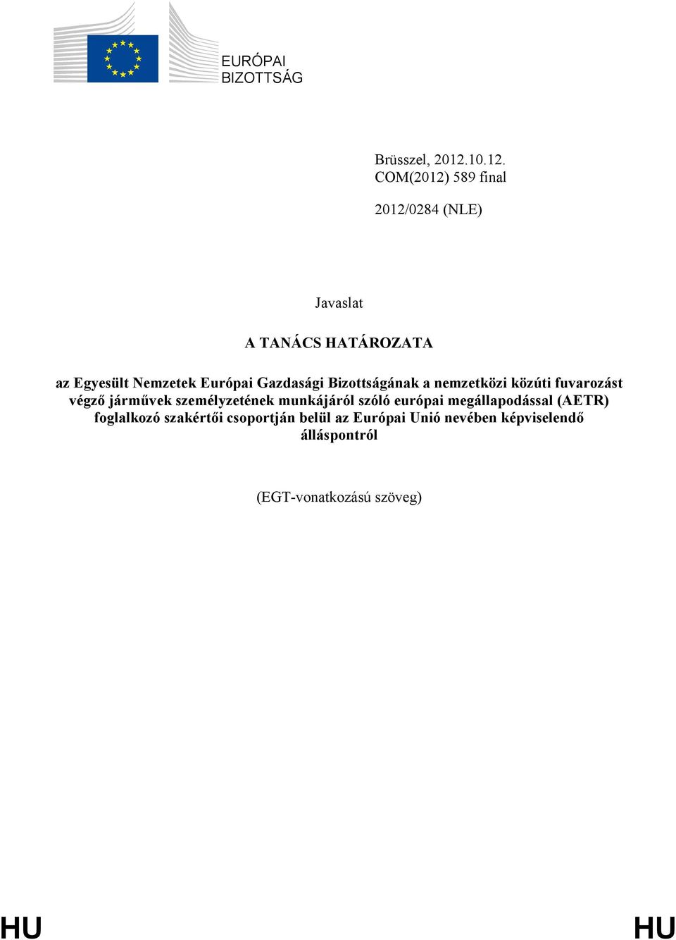 COM(2012) 589 final 2012/0284 (NLE) Javaslat A TANÁCS HATÁROZATA az Egyesült Nemzetek Európai