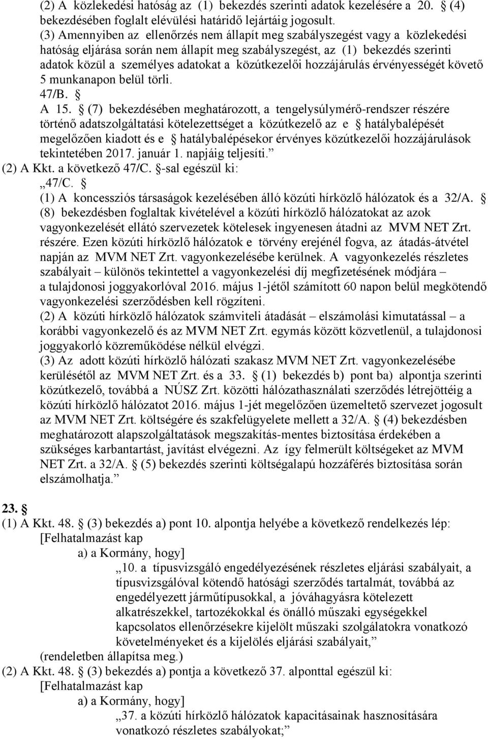 közútkezelői hozzájárulás érvényességét követő 5 munkanapon belül törli. 47/B. A 15.