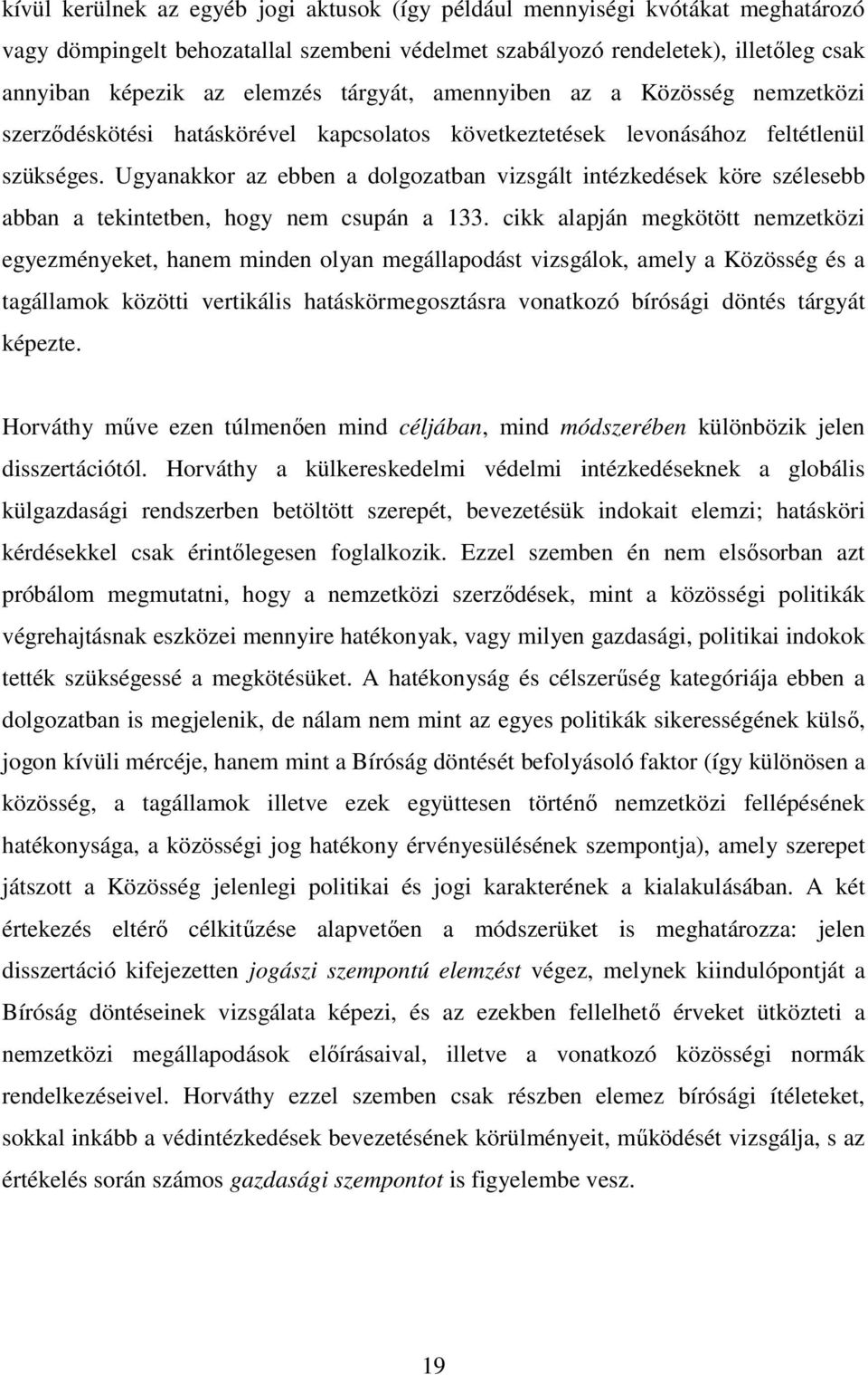 Ugyanakkor az ebben a dolgozatban vizsgált intézkedések köre szélesebb abban a tekintetben, hogy nem csupán a 133.