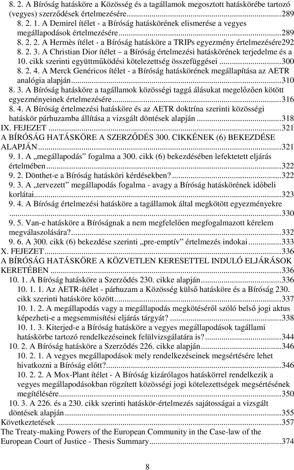 A Christian Dior ítélet a Bíróság értelmezési hatáskörének terjedelme és a 10. cikk szerinti együttműködési kötelezettség összefüggései...300 8. 2. 4.