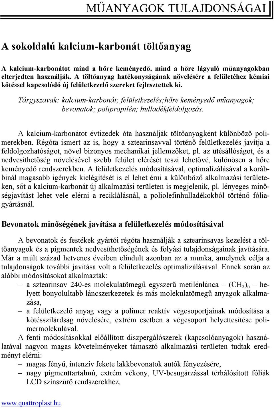 Tárgyszavak: kalcium-karbonát; felületkezelés;hőre keményedő műanyagok; bevonatok; polipropilén; hulladékfeldolgozás.