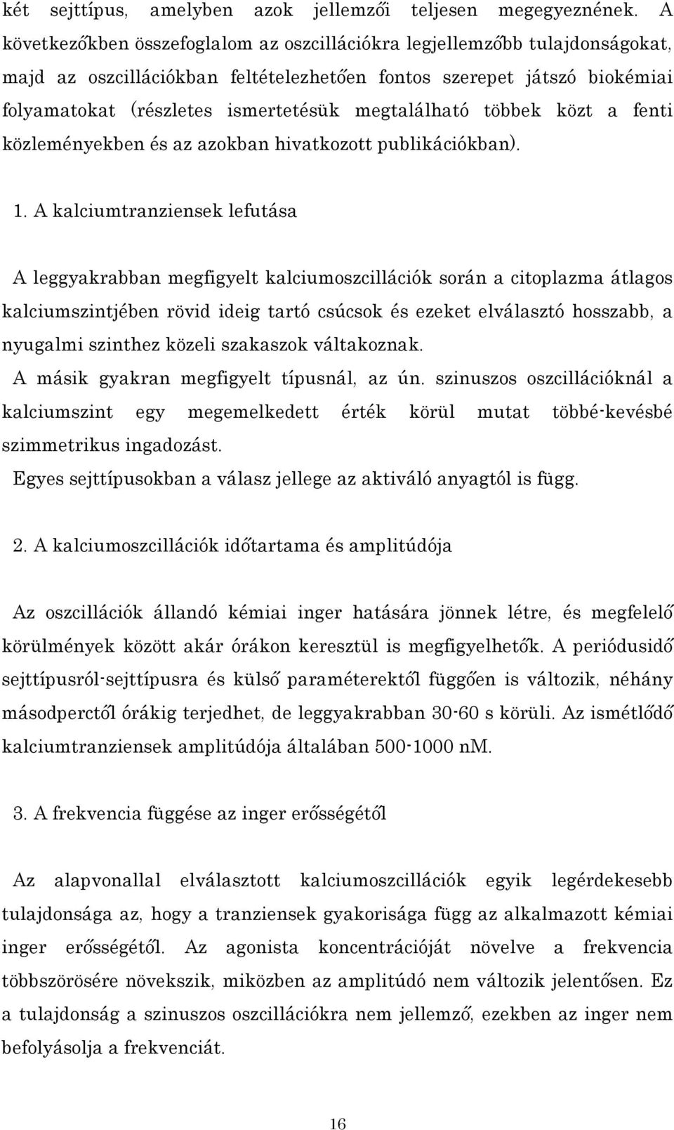 megtalálható többek közt a fenti közleményekben és az azokban hivatkozott publikációkban). 1.