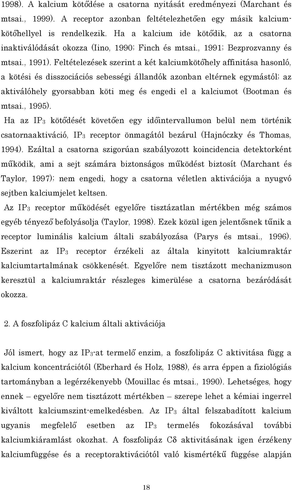 Feltételezések szerint a két kalciumkötőhely affinitása hasonló, a kötési és disszociációs sebességi állandók azonban eltérnek egymástól; az aktiválóhely gyorsabban köti meg és engedi el a kalciumot