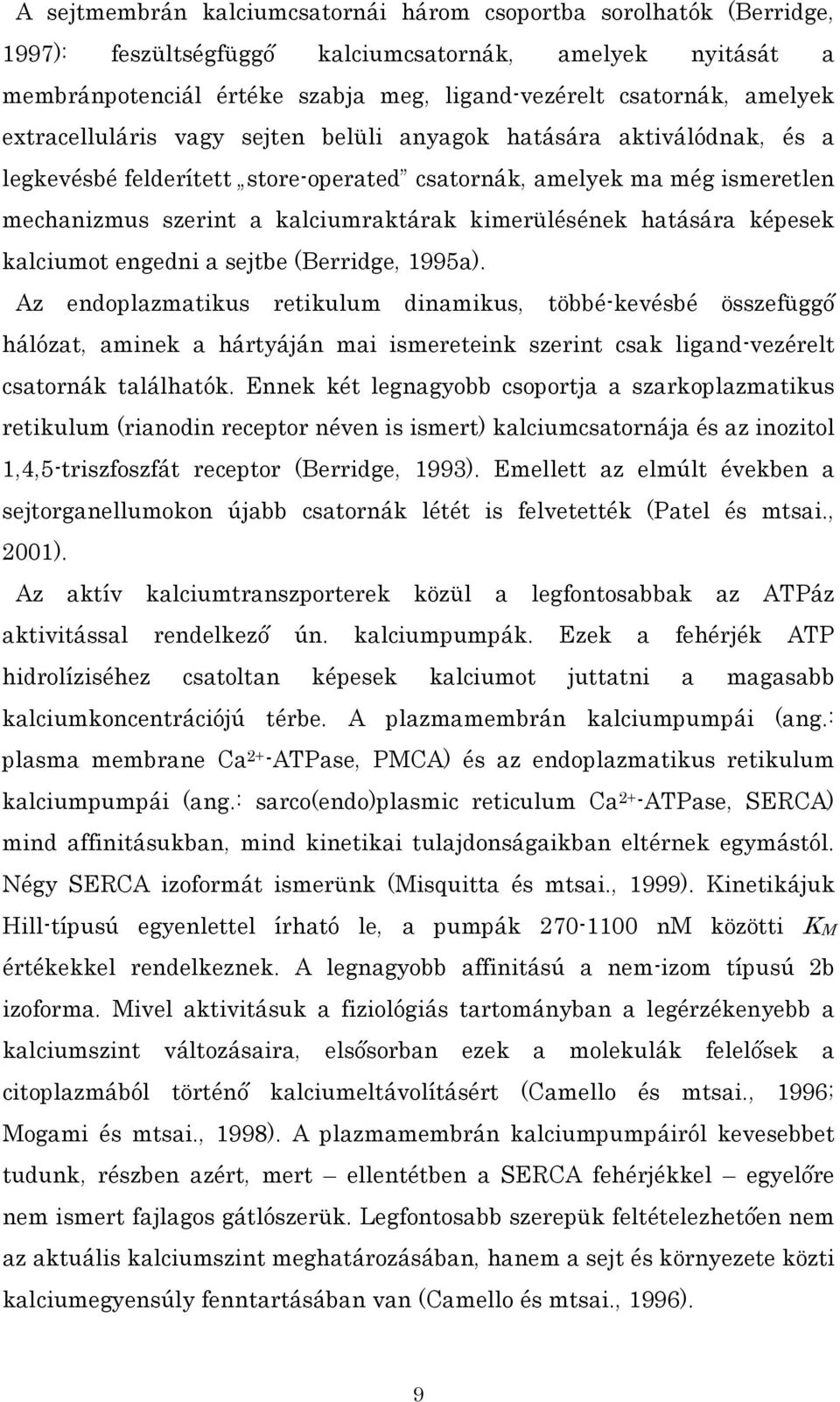 hatására képesek kalciumot engedni a sejtbe (Berridge, 1995a).