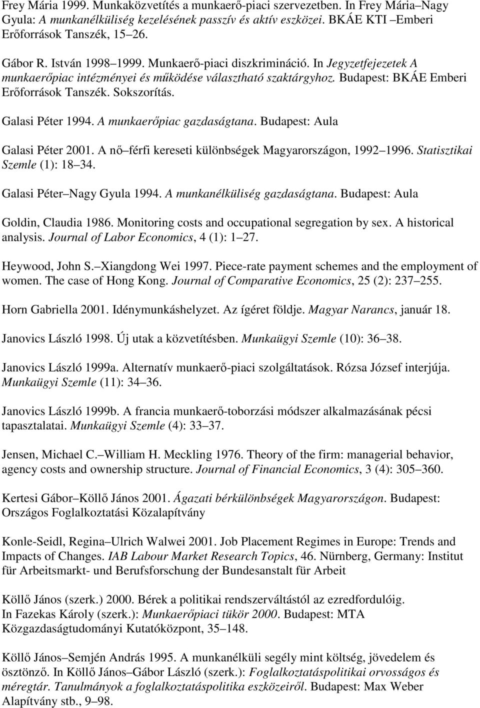Galasi Péter 1994. A munkaerıpiac gazdaságtana. Budapest: Aula Galasi Péter 2001. A nı férfi kereseti különbségek Magyarországon, 1992 1996. Statisztikai Szemle (1): 18 34.