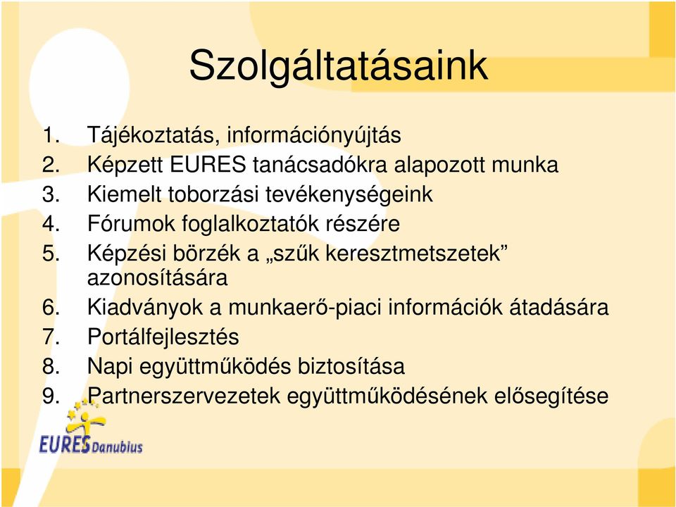 Fórumok foglalkoztatók részére 5. Képzési börzék a szűk keresztmetszetek azonosítására 6.