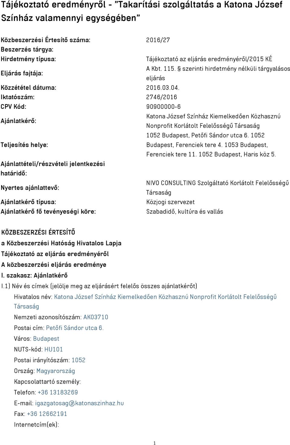 Iktatószám: 2746/2016 CPV Kód: 90900000-6 Ajánlatkérő: Katona József Színház Kiemelkedően Közhasznú Nonprofit Korlátolt Felelősségű Társaság 1052 Budapest, Petőfi Sándor utca 6.