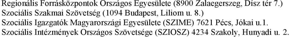 ) Szociális Igazgatók Magyarországi Egyesülete (SZIME) 7621 Pécs, Jókai