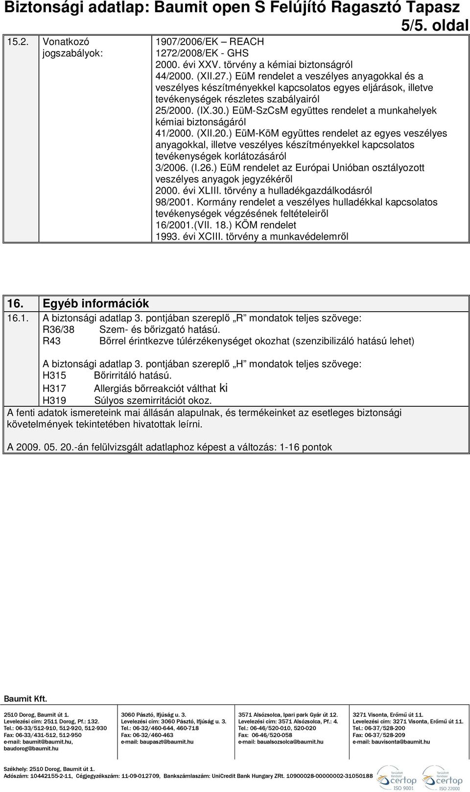 ) EüM rendelet a veszélyes anyagokkal és a veszélyes készítményekkel kapcsolatos egyes eljárások, illetve tevékenységek részletes szabályairól 25/2000. (IX.30.