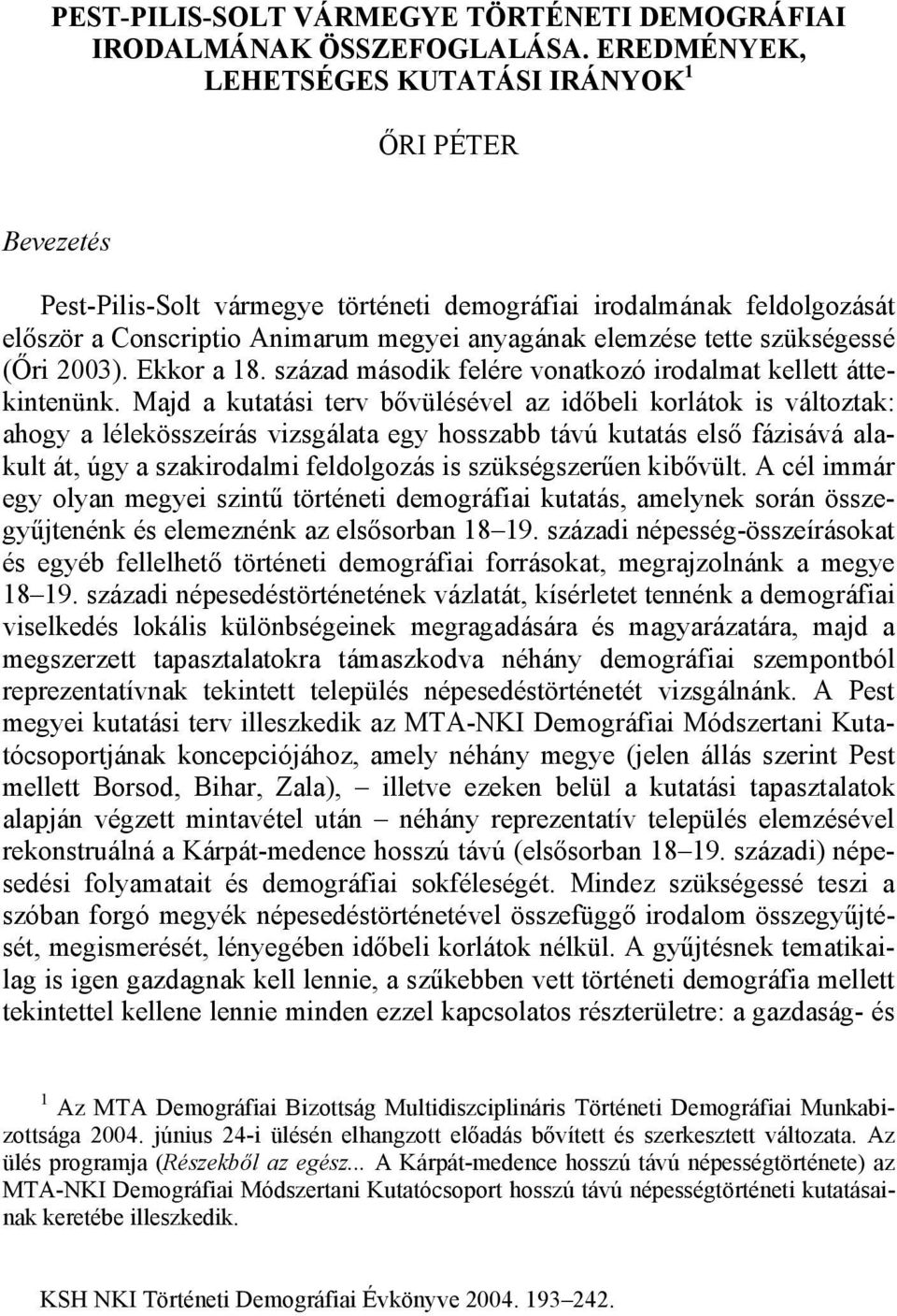 szükségessé (Őri 2003). Ekkor a 18. század második felére vonatkozó irodalmat kellett áttekintenünk.