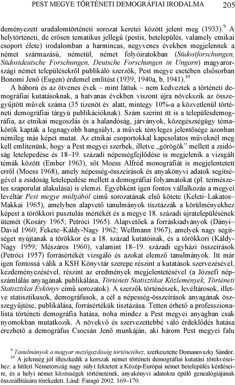 folyóiratokban (Südostforschungen, Südostdeutsche Forschungen, Deutsche Forschungen in Ungarn) magyarországi német településekről publikáló szerzők, Pest megye esetében elsősorban Bonomi Jenő (Eugen)