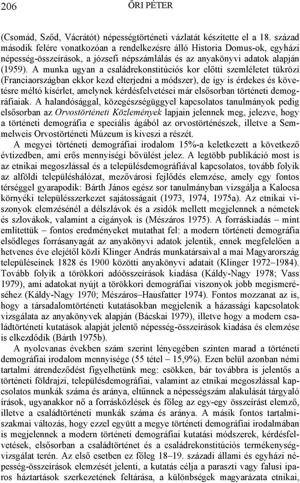 A munka ugyan a családrekonstitúciós kor előtti szemléletet tükrözi (Franciaországban ekkor kezd elterjedni a módszer), de így is érdekes és követésre méltó kísérlet, amelynek kérdésfelvetései már