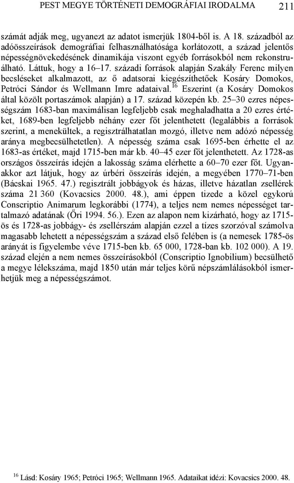 századi források alapján Szakály Ferenc milyen becsléseket alkalmazott, az ő adatsorai kiegészíthetőek Kosáry Domokos, Petróci Sándor és Wellmann Imre adataival.