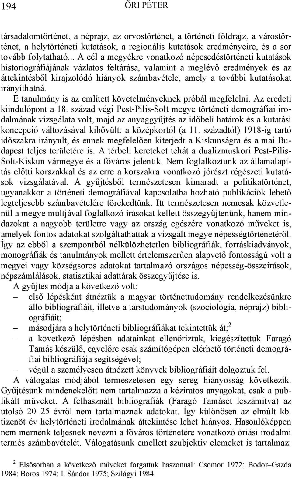 kutatásokat irányíthatná. E tanulmány is az említett követelményeknek próbál megfelelni. Az eredeti kiindulópont a 18.