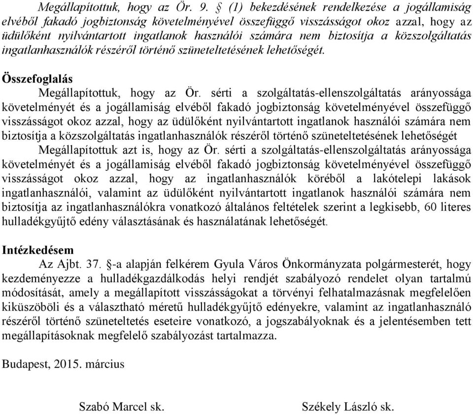 biztosítja a közszolgáltatás ingatlanhasználók részéről történő szüneteltetésének lehetőségét. Összefoglalás Megállapítottuk, hogy az Ör.