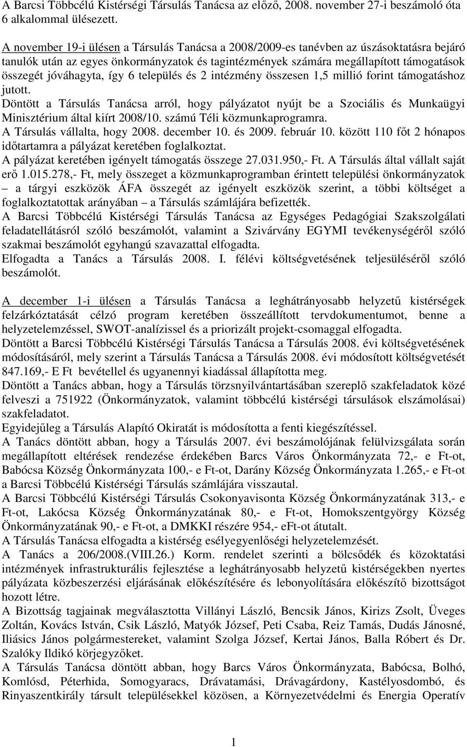 jóváhagyta, így 6 település és 2 intézmény összesen 1,5 millió forint támogatáshoz jutott.