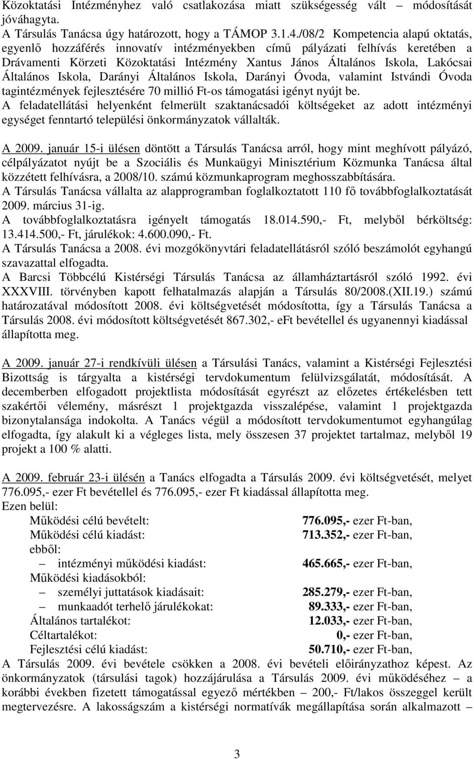 Általános Iskola, Darányi Általános Iskola, Darányi Óvoda, valamint Istvándi Óvoda tagintézmények fejlesztésére 70 millió Ft-os támogatási igényt nyújt be.