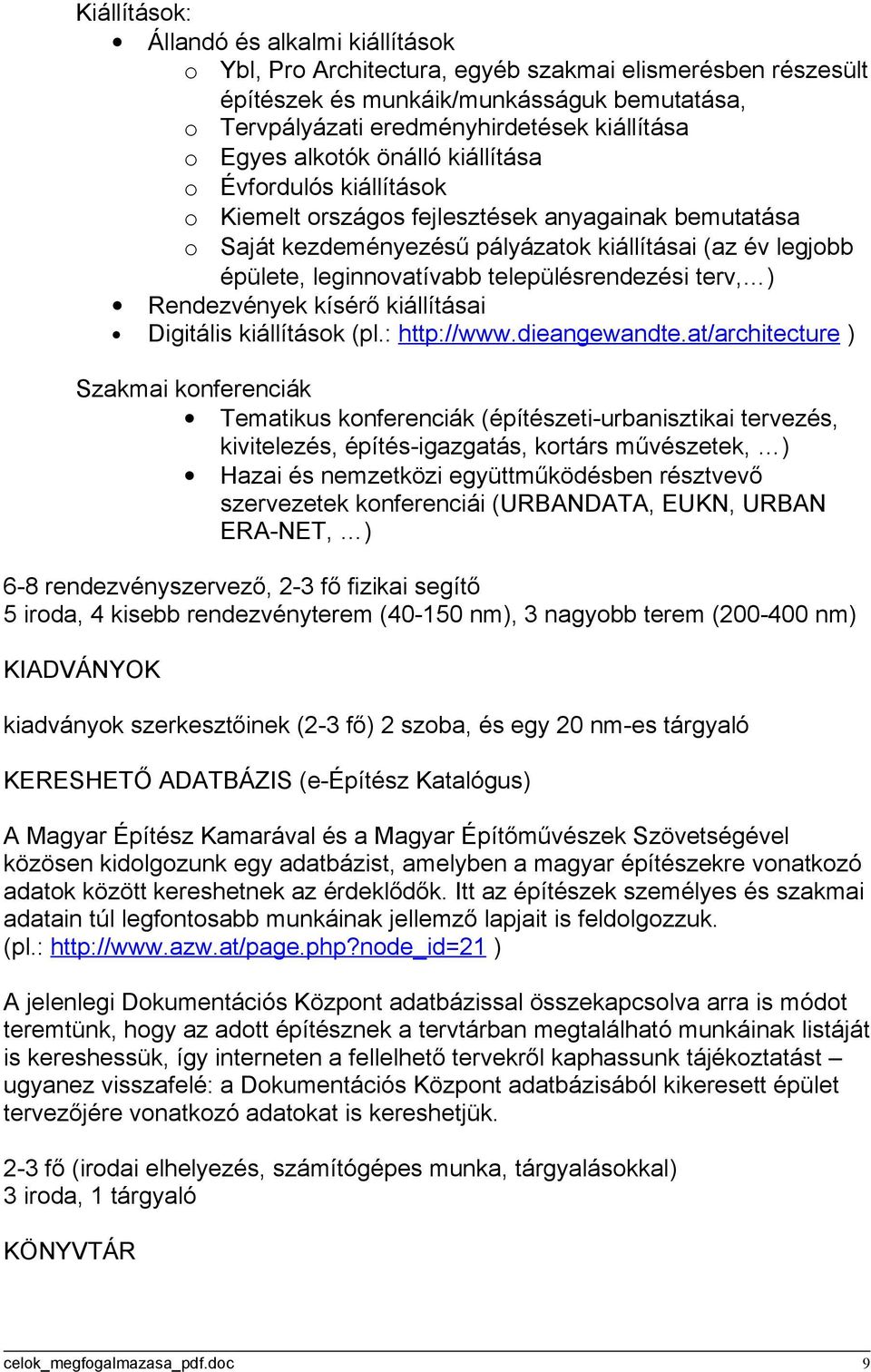 településrendezési terv, ) Rendezvények kísérő kiállításai Digitális kiállítások (pl.: http://www.dieangewandte.