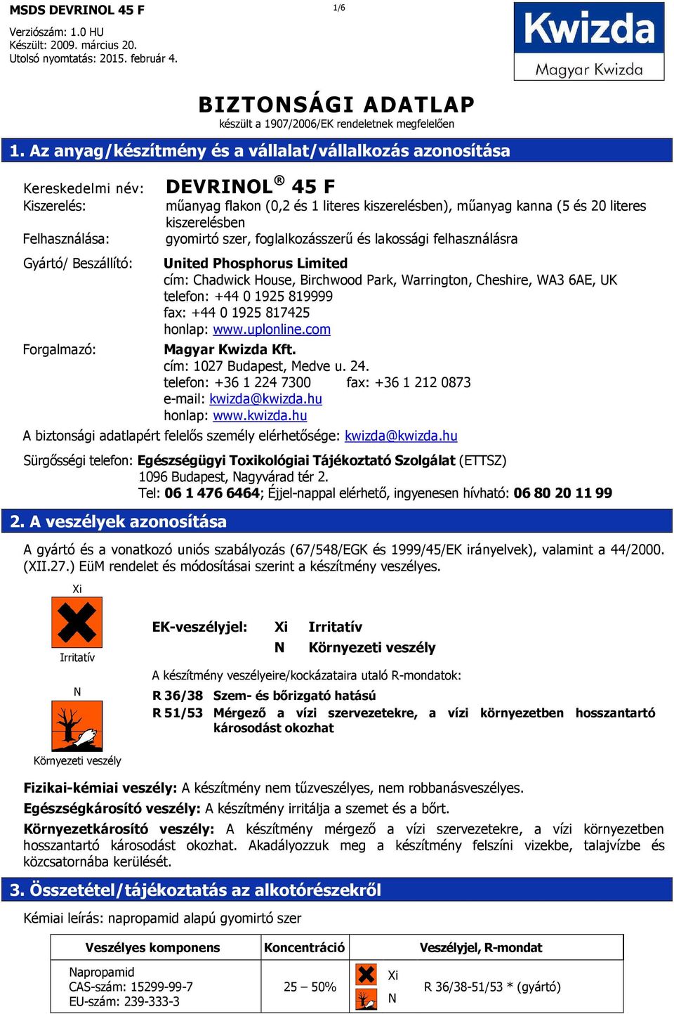 mőanyag kanna (5 és 20 literes kiszerelésben gyomirtó szer, foglalkozásszerő és lakossági felhasználásra United Phosphorus Limited cím: Chadwick House, Birchwood Park, Warrington, Cheshire, WA3 6AE,