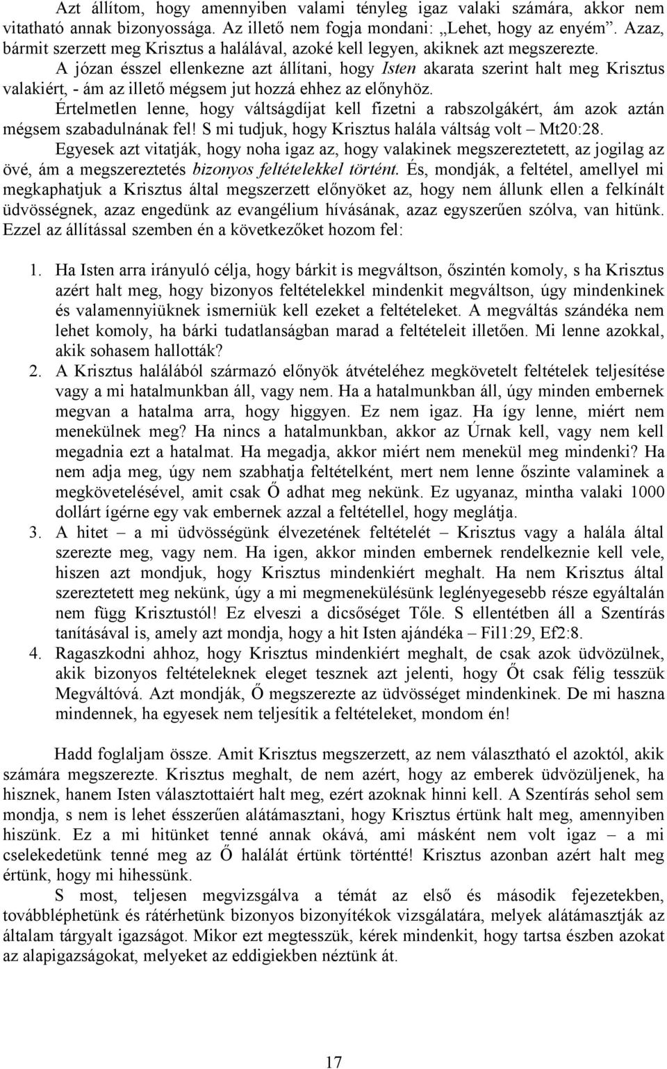 A józan ésszel ellenkezne azt állítani, hogy Isten akarata szerint halt meg Krisztus valakiért, - ám az illető mégsem jut hozzá ehhez az előnyhöz.