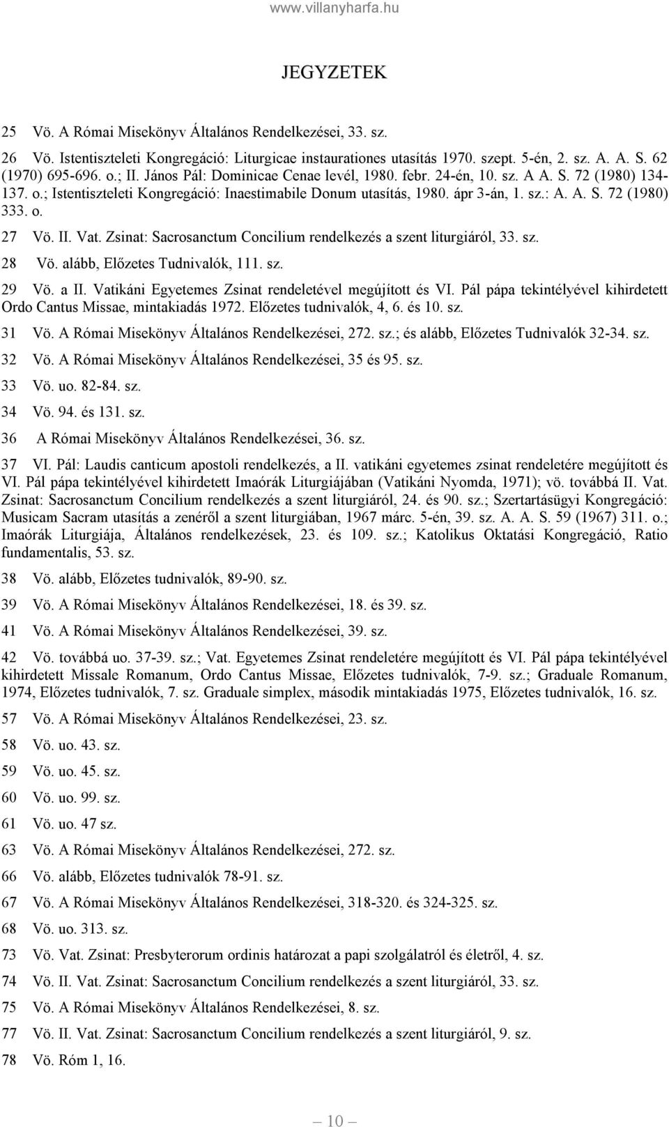 o. 27 Vö. II. Vat. Zsinat: Sacrosanctum Concilium rendelkezés a szent liturgiáról, 33. sz. 28 Vö. alább, Előzetes Tudnivalók, 111. sz. 29 Vö. a II.