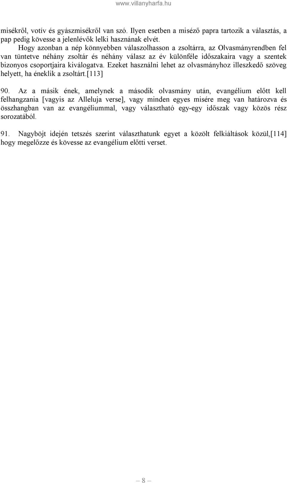 kiválogatva. Ezeket használni lehet az olvasmányhoz illeszkedő szöveg helyett, ha éneklik a zsoltárt.[113] 90.