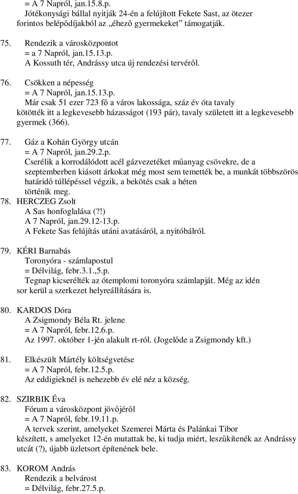 77. Gáz a Kohán György utcán = A 7 Napr