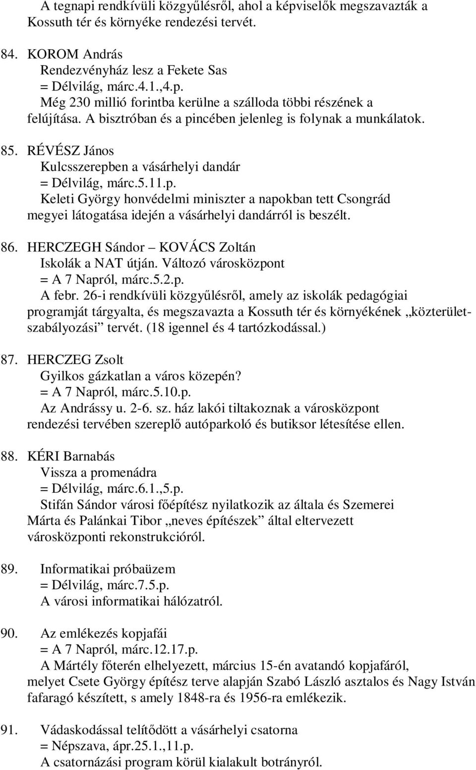 86. HERCZEGH Sándor KOVÁCS Zoltán Iskolák a NAT útján. Változó városközpont = A 7 Napról, márc.5.2.p. A febr.