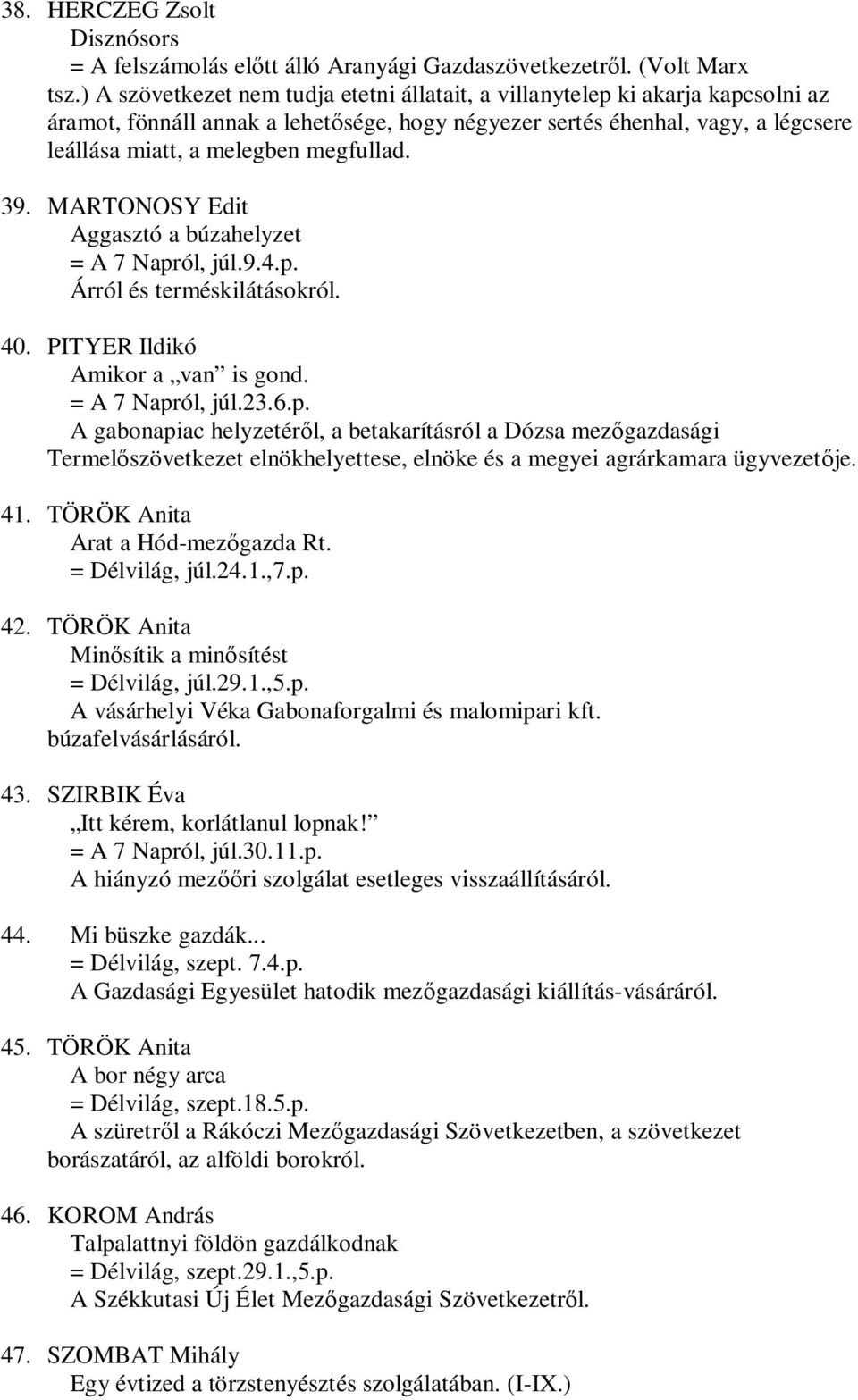 megfullad. 39. MARTONOSY Edit Aggasztó a búzahelyzet = A 7 Napr