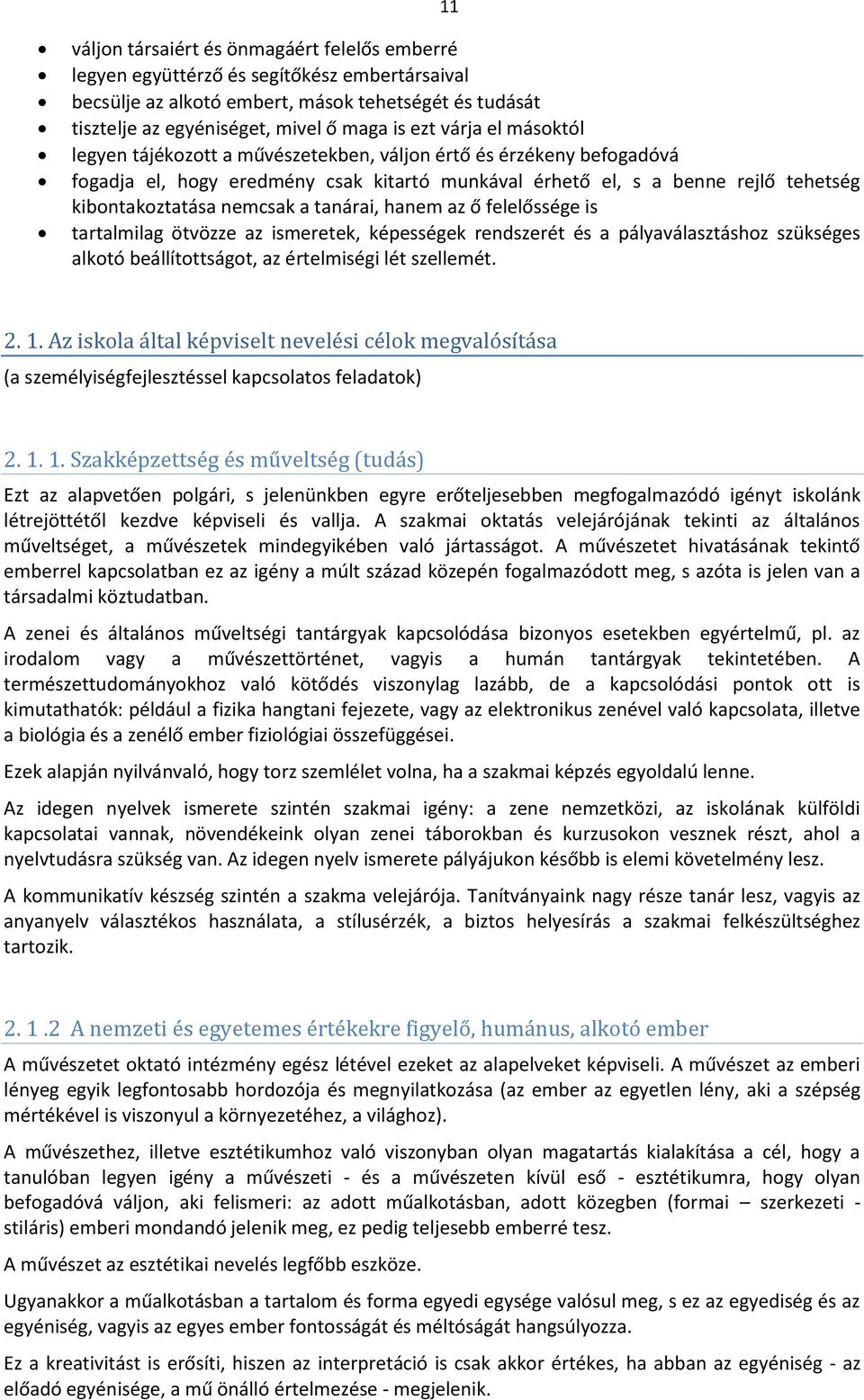 tanárai, hanem az ő felelőssége is tartalmilag ötvözze az ismeretek, képességek rendszerét és a pályaválasztáshoz szükséges alkotó beállítottságot, az értelmiségi lét szellemét. 2. 1.