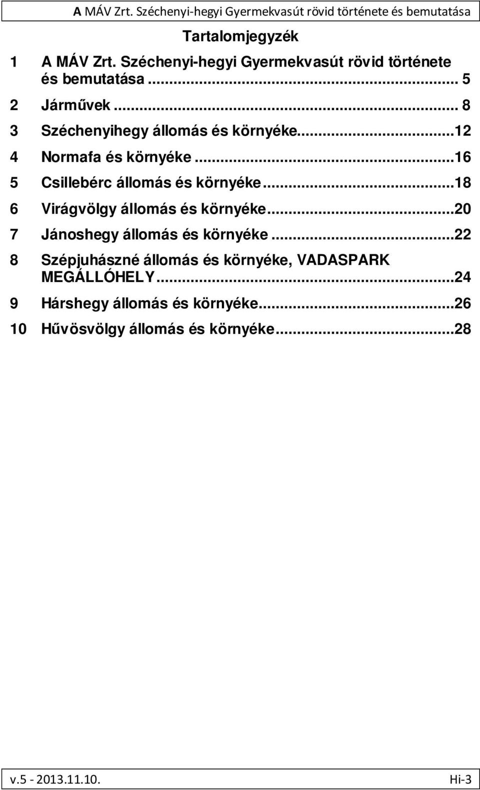 ..12 4 Normafa és környéke...16 5 Csillebérc állomás és környéke...18 6 Virágvölgy állomás és környéke.