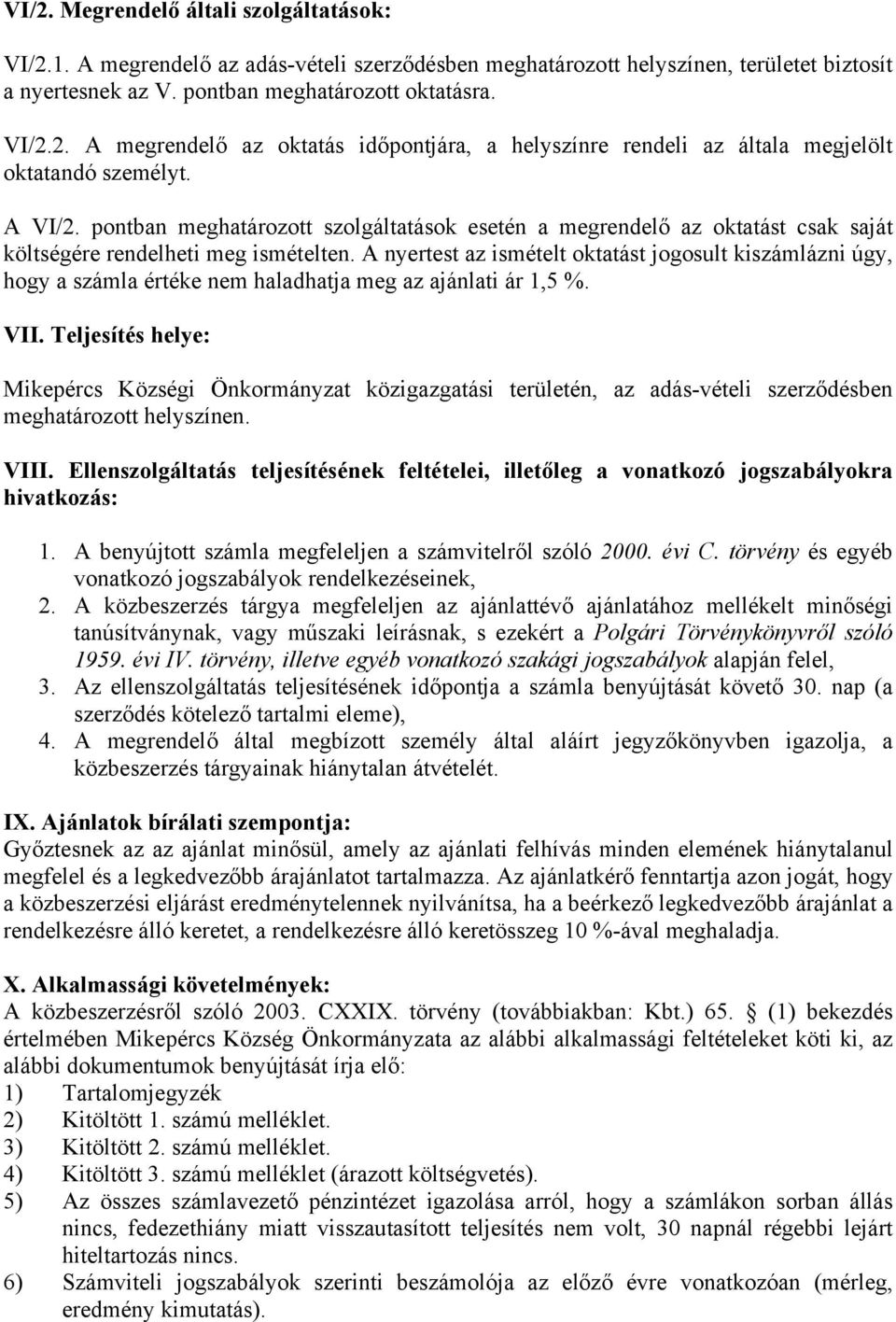 A nyertest az ismételt oktatást jogosult kiszámlázni úgy, hogy a számla értéke nem haladhatja meg az ajánlati ár 1,5 %. VII.