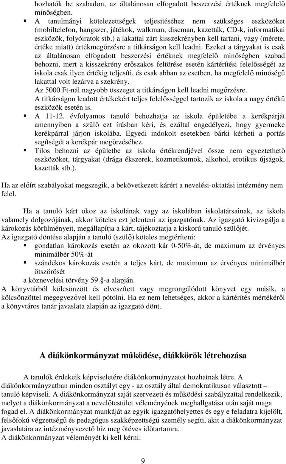 ) a lakattal zárt kisszekrényben kell tartani, vagy (mérete, értéke miatt) értékmegőrzésre a titkárságon kell leadni.