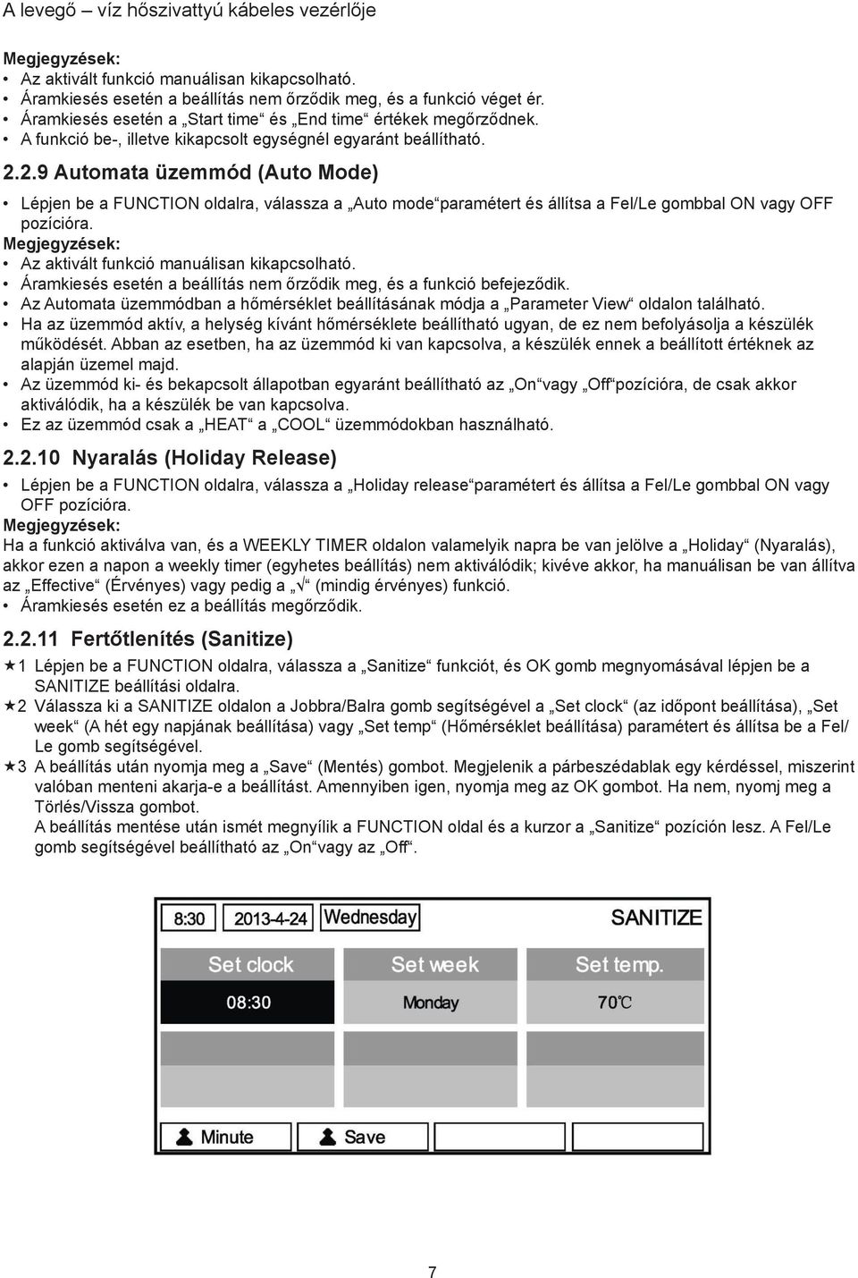 2.9 Automata üzemmód (Auto Mode) Lépjen be a FUNCTION oldalra, válassza a Auto mode paramétert és állítsa a Fel/Le gombbal ON vagy OFF pozícióra. Az aktivált funkció manuálisan kikapcsolható.