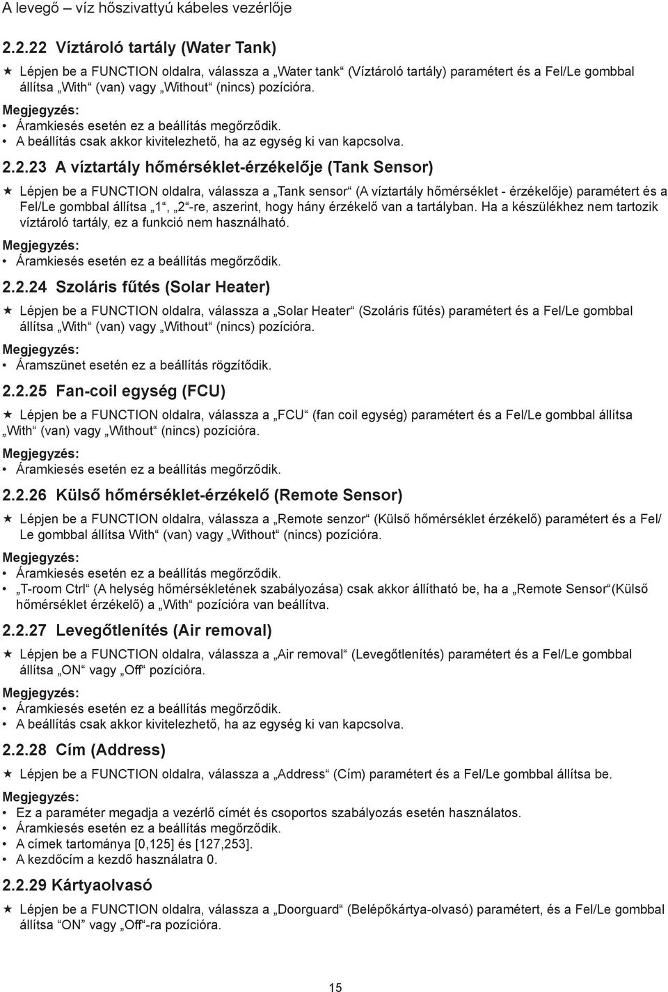 2.23 A víztartály hőmérséklet-érzékelője (Tank Sensor) Lépjen be a FUNCTION oldalra, válassza a Tank sensor (A víztartály hőmérséklet - érzékelője) paramétert és a Fel/Le gombbal állítsa 1, 2 -re,