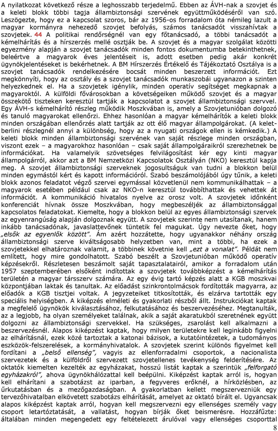 44 A politikai rendőrségnél van egy főtanácsadó, a többi tanácsadót a kémelhárítás és a hírszerzés mellé osztják be.