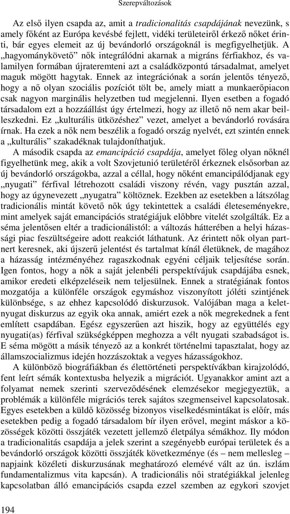 A hagyománykövető nők integrálódni akarnak a migráns férfiakhoz, és valamilyen formában újrateremteni azt a családközpontú társadalmat, amelyet maguk mögött hagytak.