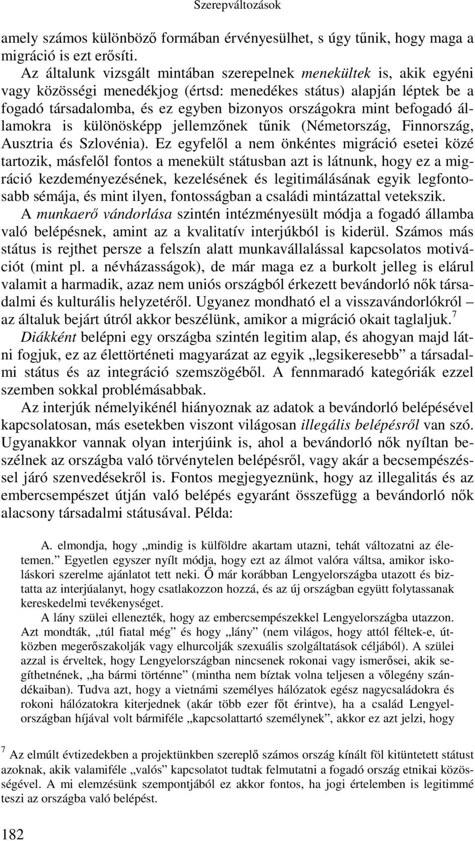 befogadó államokra is különösképp jellemzőnek tűnik (Németország, Finnország, Ausztria és Szlovénia).