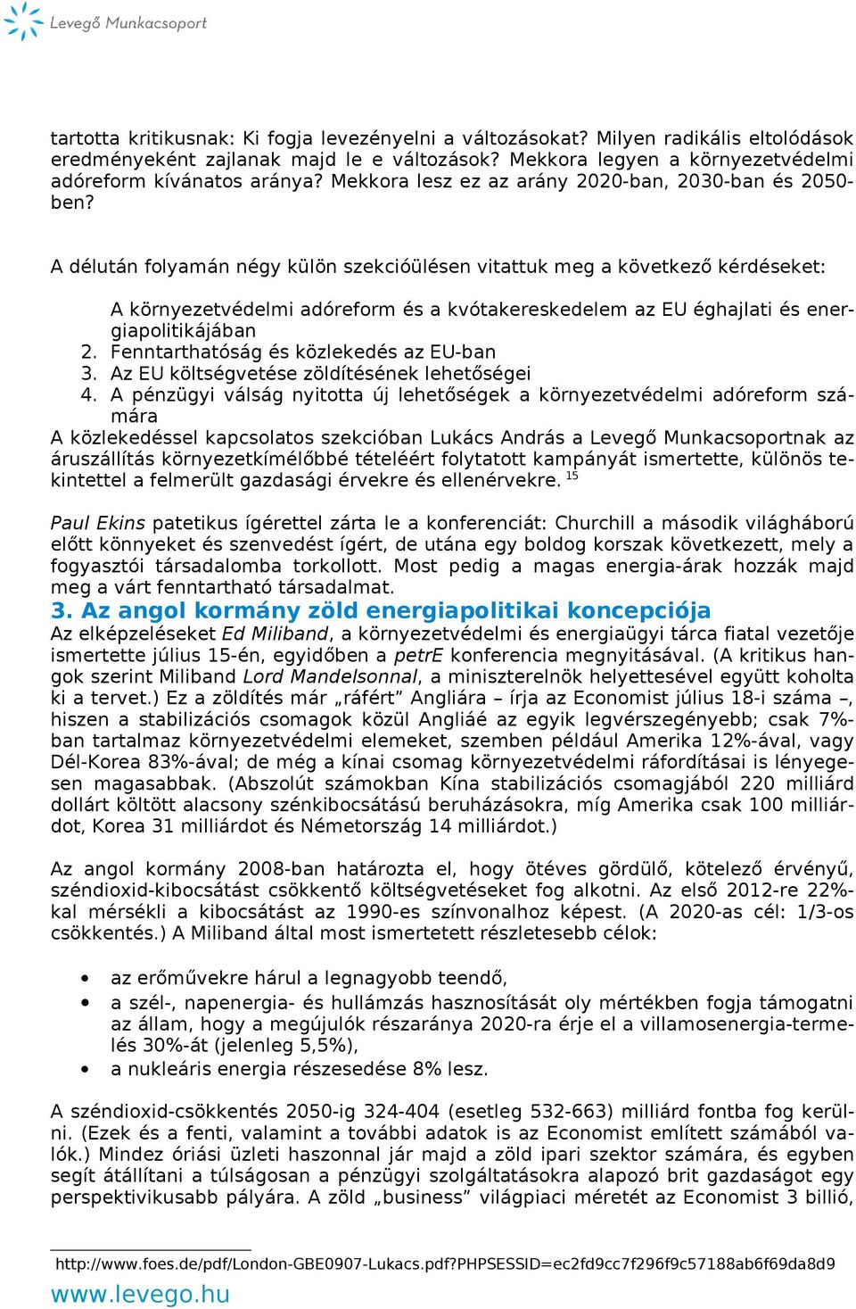 A délután folyamán négy külön szekcióülésen vitattuk meg a következő kérdéseket: A környezetvédelmi adóreform és a kvótakereskedelem az EU éghajlati és energiapolitikájában 2.