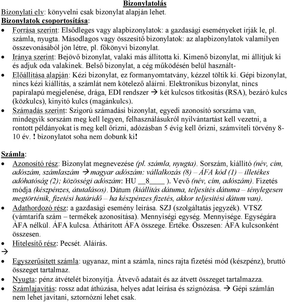 Kimenő bizonylat, mi állítjuk ki és adjuk oda valakinek. Belső bizonylat, a cég működésén belül használt- Előállítása alapján: Kézi bizonylat, ez formanyomtatvány, kézzel töltik ki.