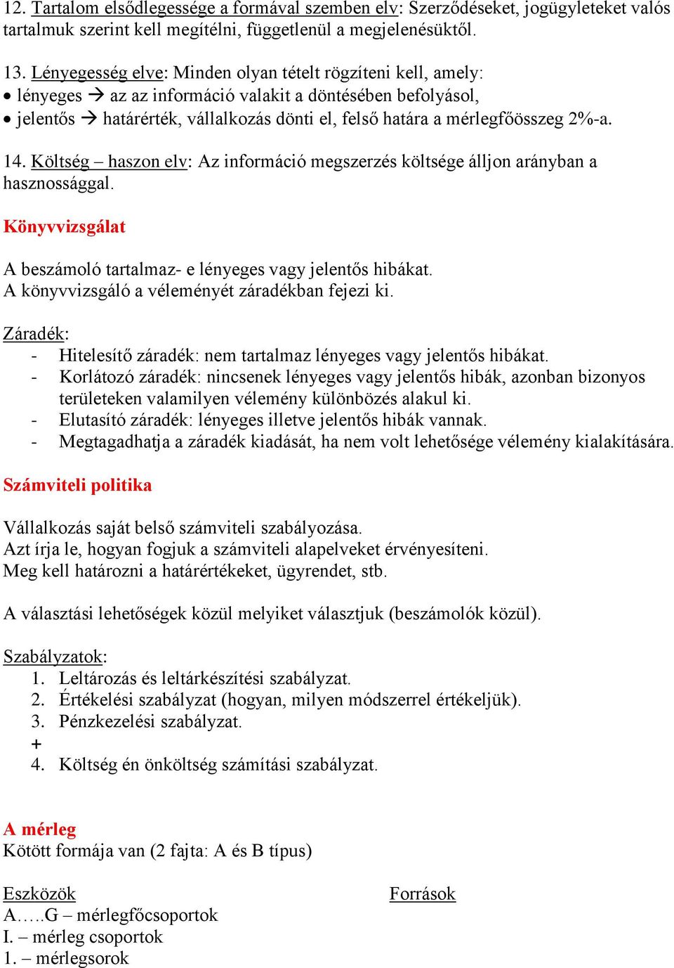 14. Költség haszon elv: Az információ megszerzés költsége álljon arányban a hasznossággal. Könyvvizsgálat A beszámoló tartalmaz- e lényeges vagy jelentős hibákat.