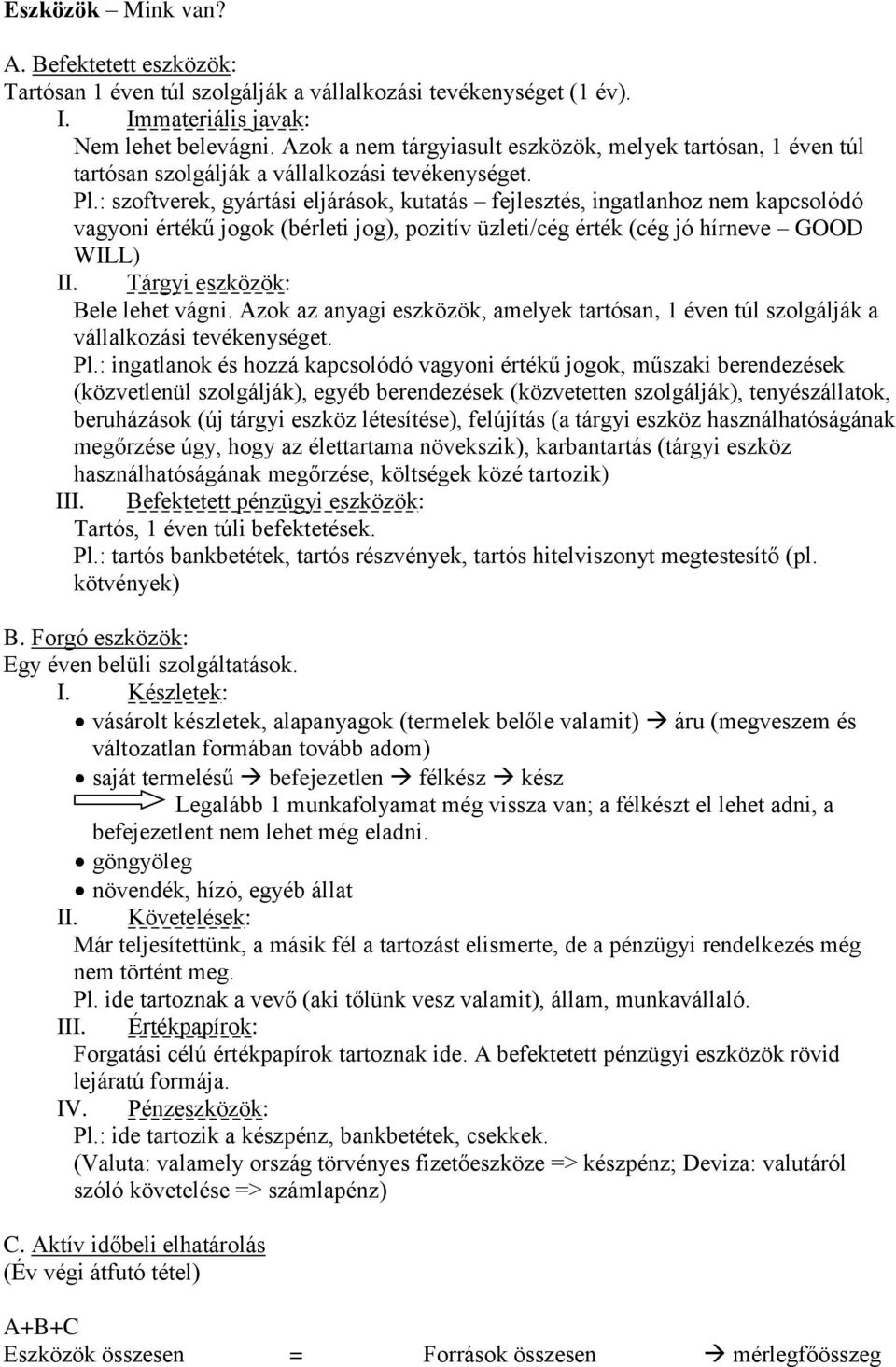 : szoftverek, gyártási eljárások, kutatás fejlesztés, ingatlanhoz nem kapcsolódó vagyoni értékű jogok (bérleti jog), pozitív üzleti/cég érték (cég jó hírneve GOOD WILL) II.