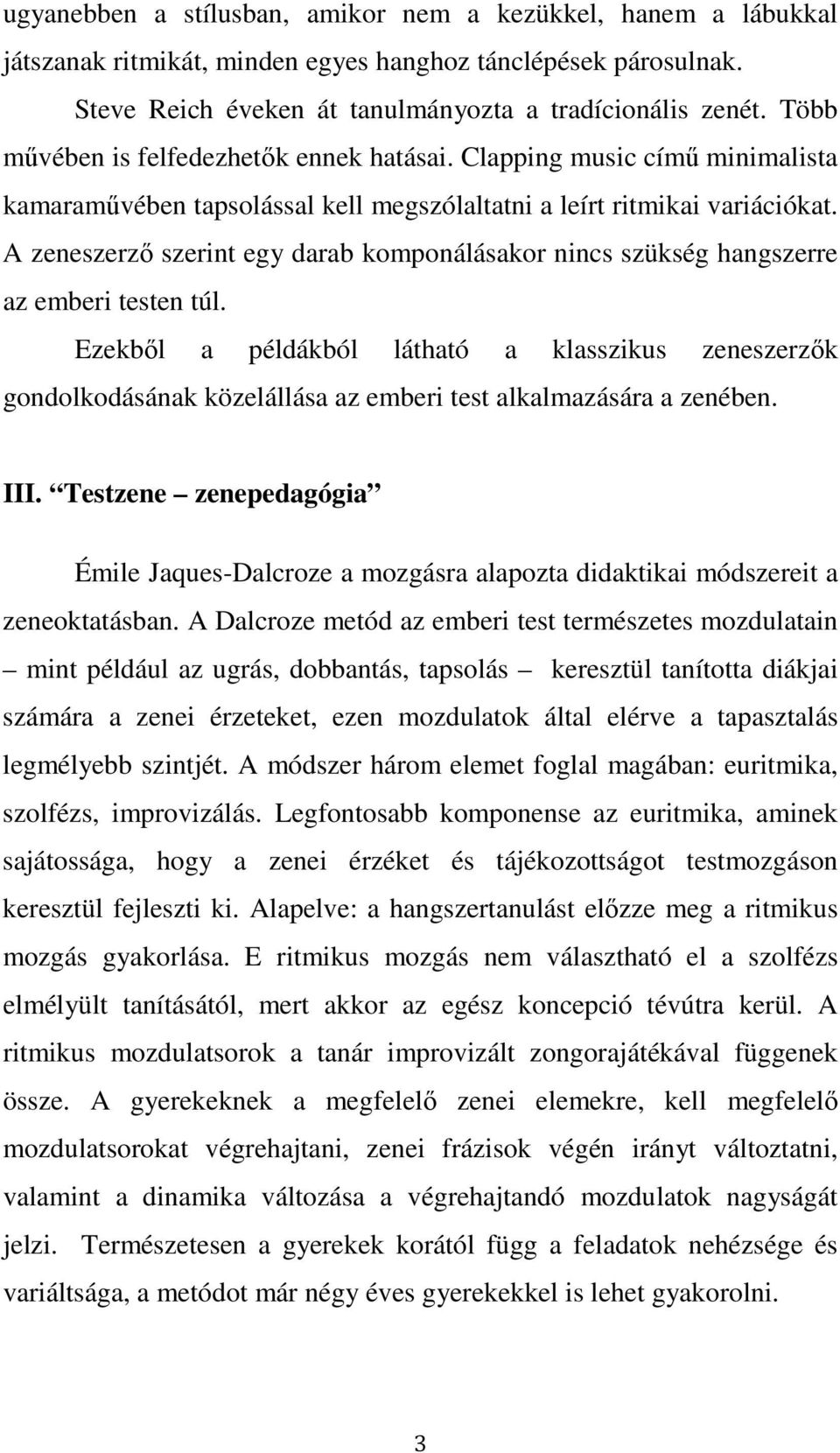 A zeneszerző szerint egy darab komponálásakor nincs szükség hangszerre az emberi testen túl.