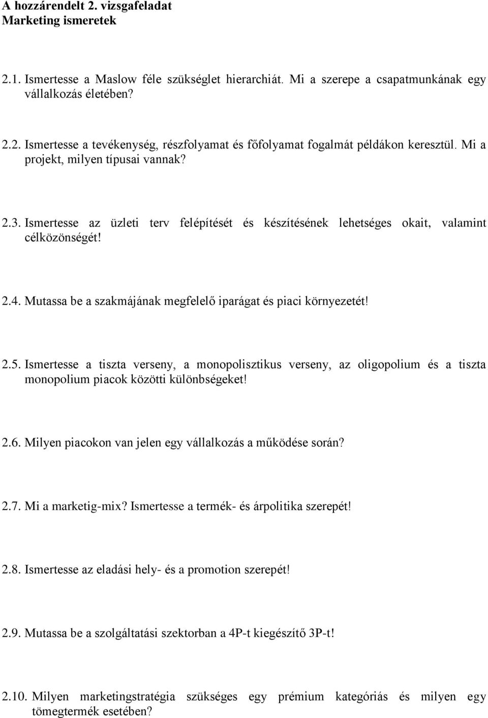 Mutassa be a szakmájának megfelelő iparágat és piaci környezetét! 2.5. Ismertesse a tiszta verseny, a monopolisztikus verseny, az oligopolium és a tiszta monopolium piacok közötti különbségeket! 2.6.