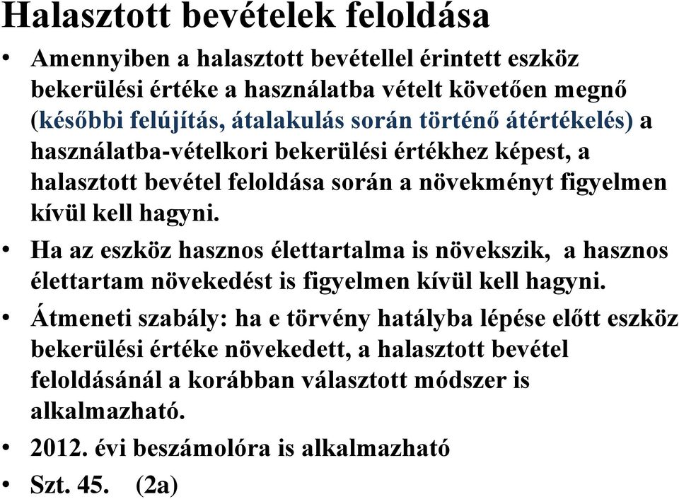 hagyni. Ha az eszköz hasznos élettartalma is növekszik, a hasznos élettartam növekedést is figyelmen kívül kell hagyni.