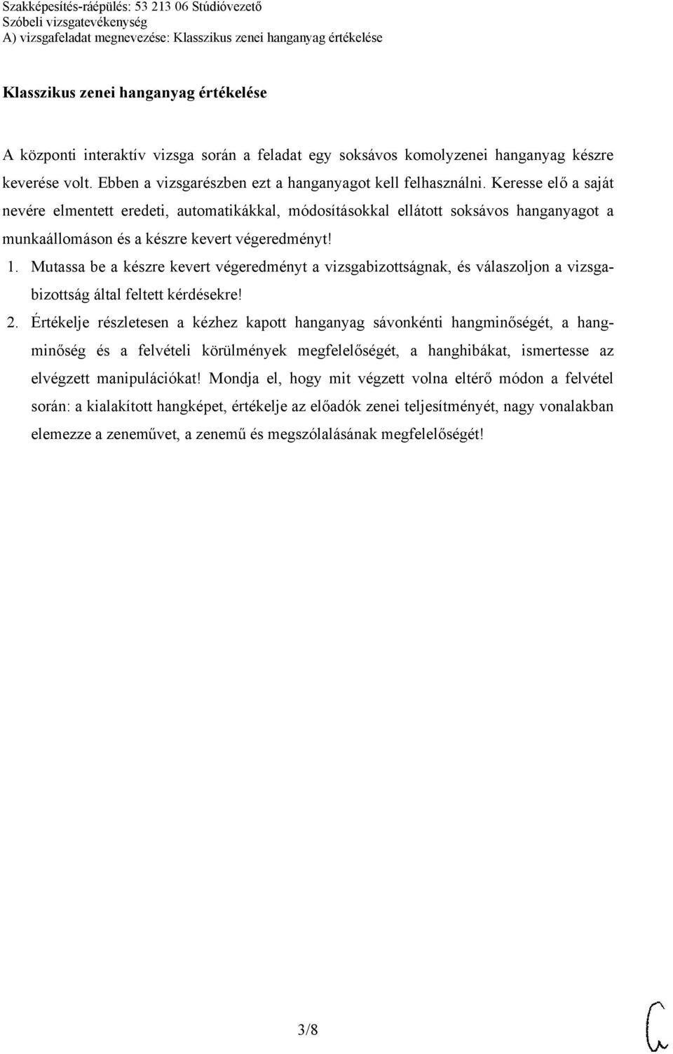 Mutassa be a készre kevert végeredményt a vizsgabizottságnak, és válaszoljon a vizsgabizottság által feltett kérdésekre! 2.