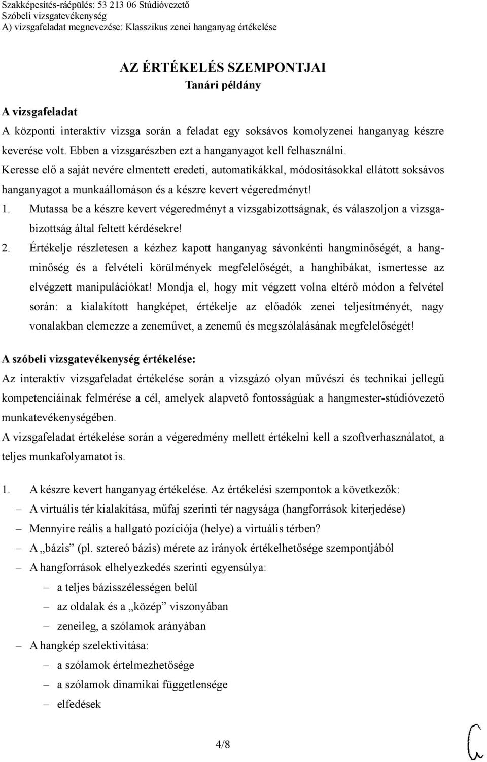 Keresse elő a saját nevére elmentett eredeti, automatikákkal, módosításokkal ellátott soksávos hanganyagot a munkaállomáson és a készre kevert végeredményt! 1.