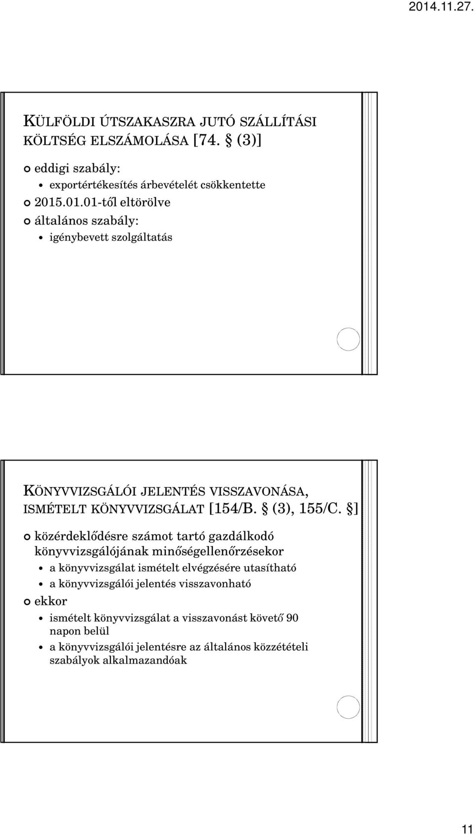 ] közérdeklıdésre számot tartó gazdálkodó könyvvizsgálójának minıségellenırzésekor a könyvvizsgálat ismételt elvégzésére utasítható a könyvvizsgálói